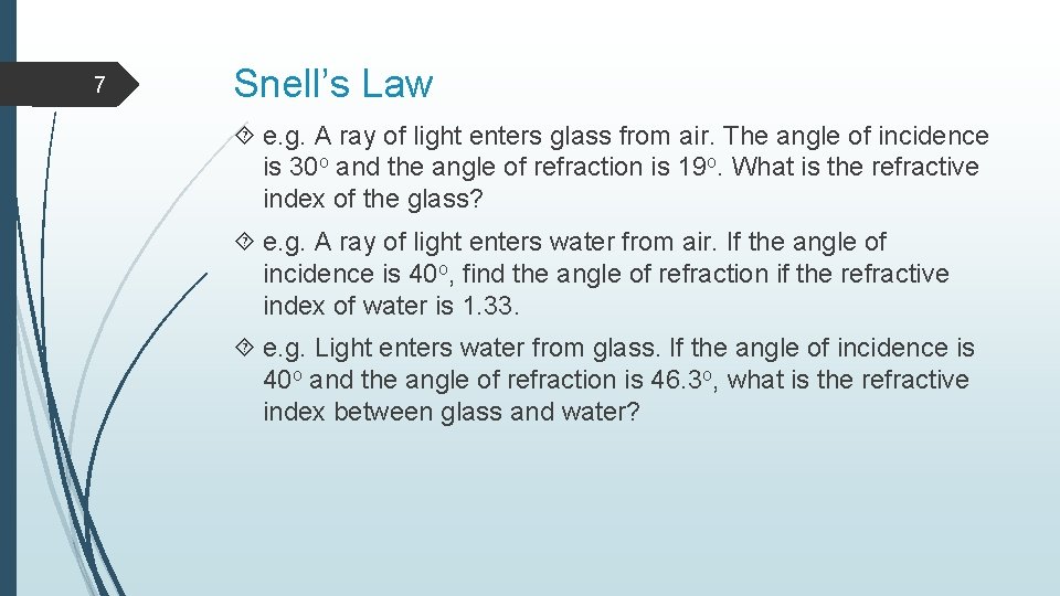 7 Snell’s Law e. g. A ray of light enters glass from air. The