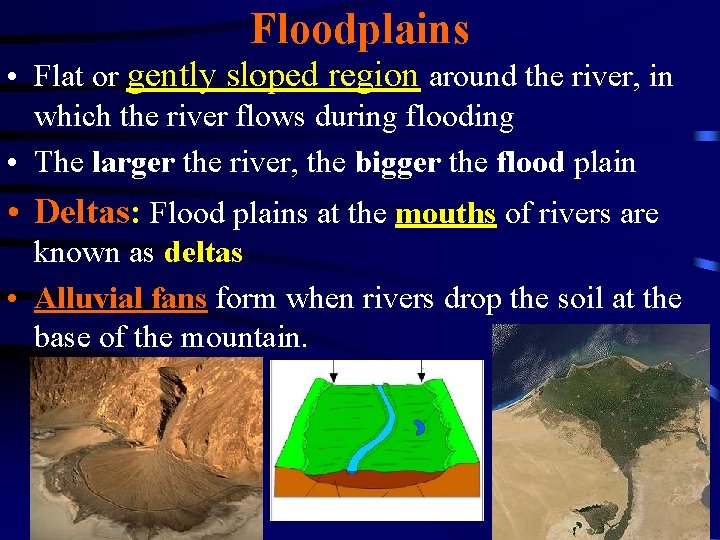 Floodplains • Flat or gently sloped region around the river, in which the river