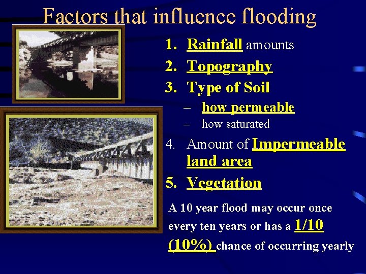 Factors that influence flooding 1. Rainfall amounts 2. Topography 3. Type of Soil –