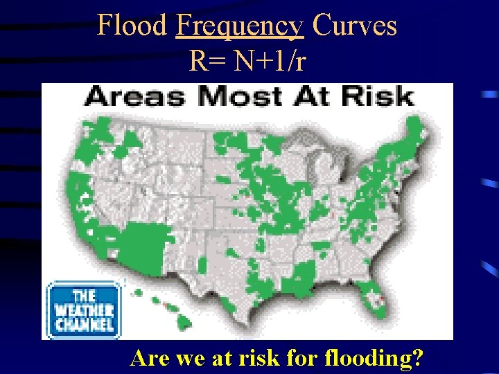 Flood Frequency Curves R= N+1/r Are we at risk for flooding? 