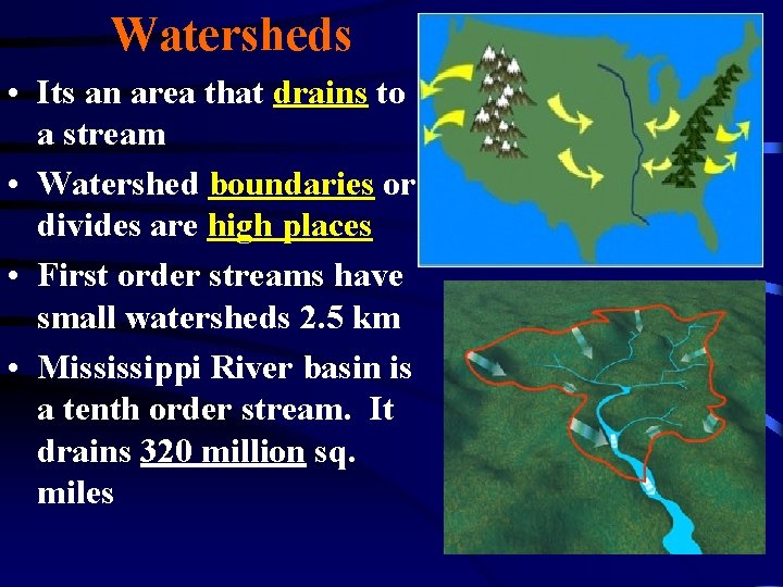 Watersheds • Its an area that drains to a stream • Watershed boundaries or