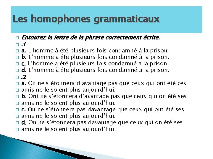 Les homophones grammaticaux � � � � Entourez la lettre de la phrase correctement