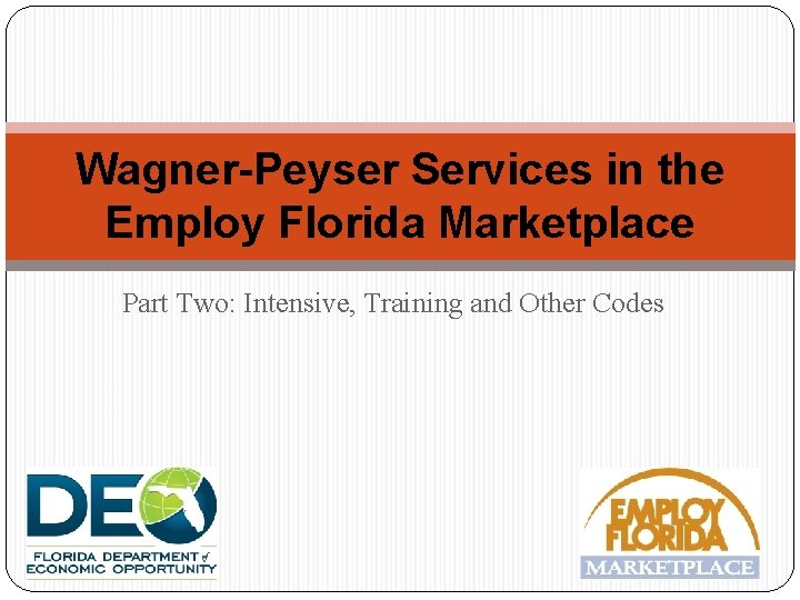 Wagner-Peyser Services in the Employ Florida Marketplace Part Two: Intensive, Training and Other Codes