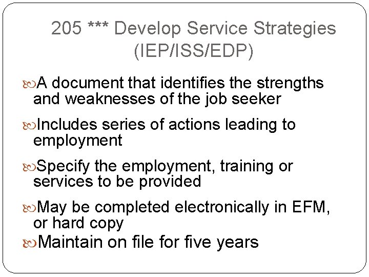 205 *** Develop Service Strategies (IEP/ISS/EDP) A document that identifies the strengths and weaknesses