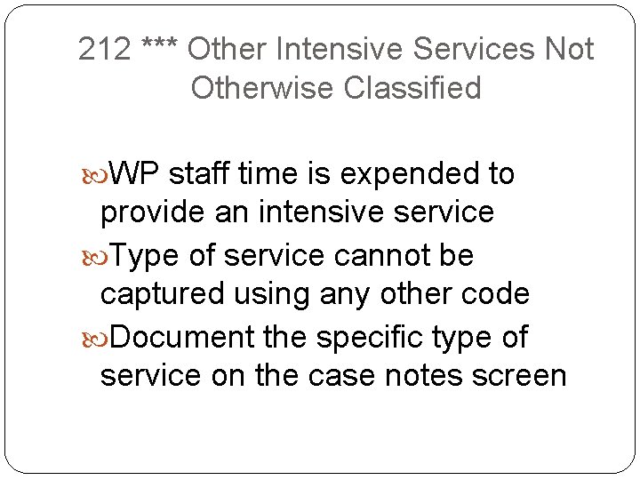 212 *** Other Intensive Services Not Otherwise Classified WP staff time is expended to