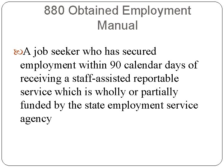 880 Obtained Employment Manual A job seeker who has secured employment within 90 calendar