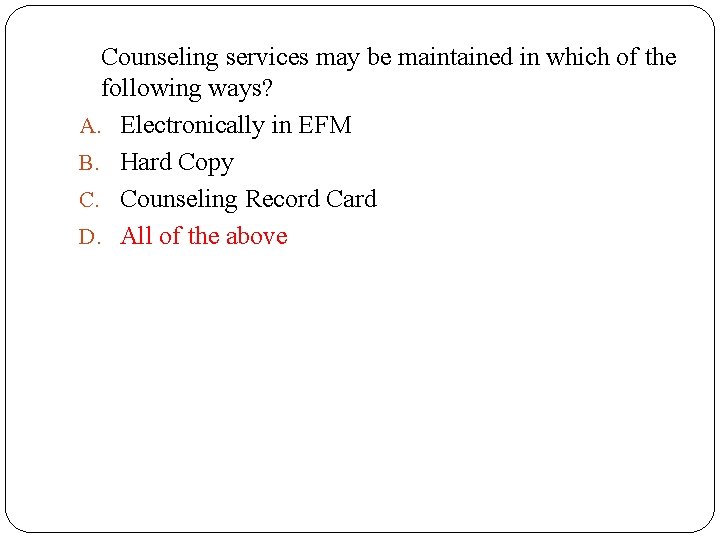 Counseling services may be maintained in which of the following ways? A. Electronically in