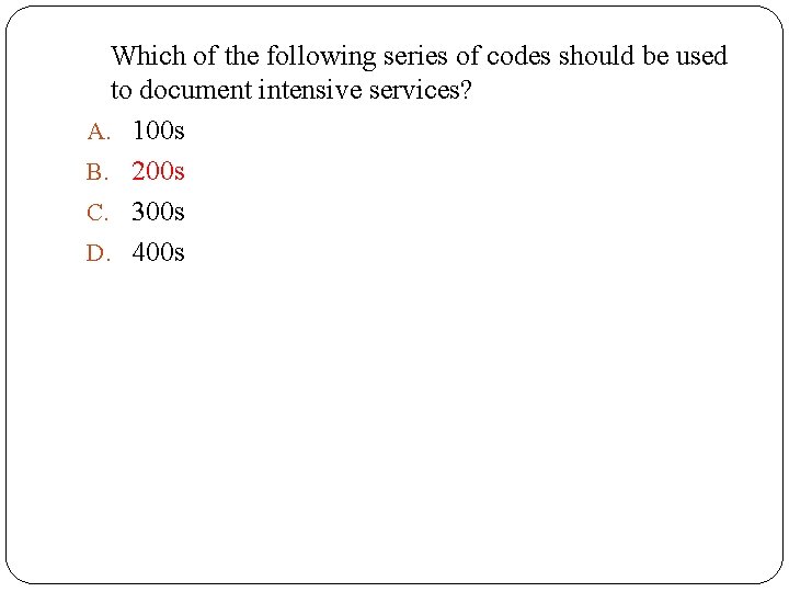 Which of the following series of codes should be used to document intensive services?