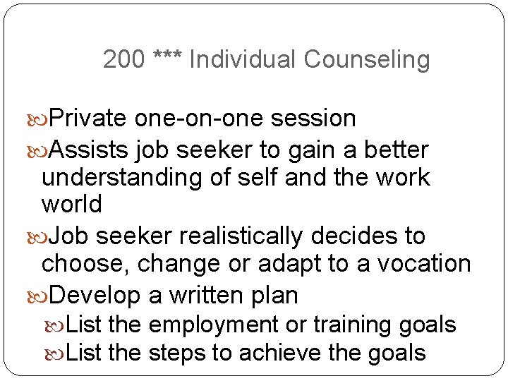 200 *** Individual Counseling Private one-on-one session Assists job seeker to gain a better