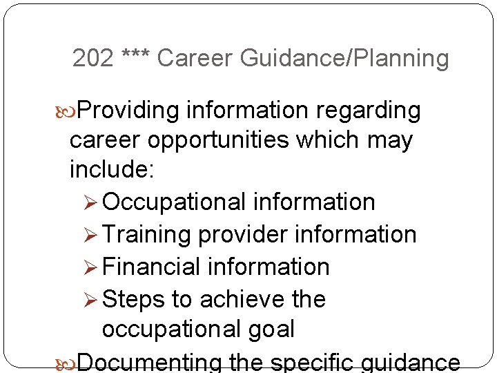 202 *** Career Guidance/Planning Providing information regarding career opportunities which may include: Ø Occupational