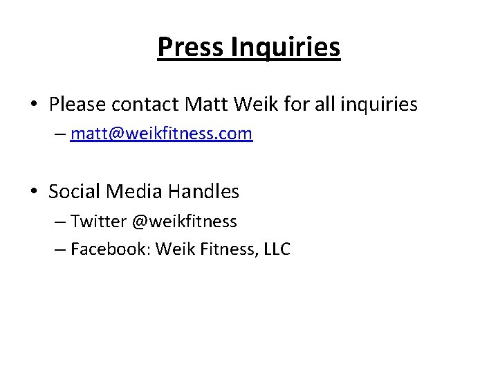 Press Inquiries • Please contact Matt Weik for all inquiries – matt@weikfitness. com •