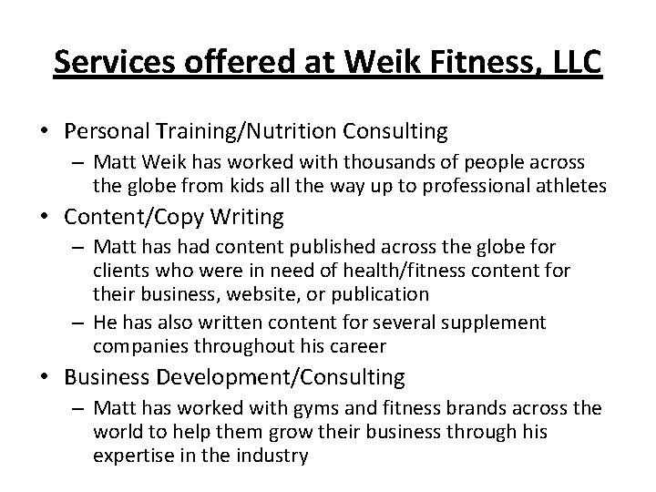 Services offered at Weik Fitness, LLC • Personal Training/Nutrition Consulting – Matt Weik has