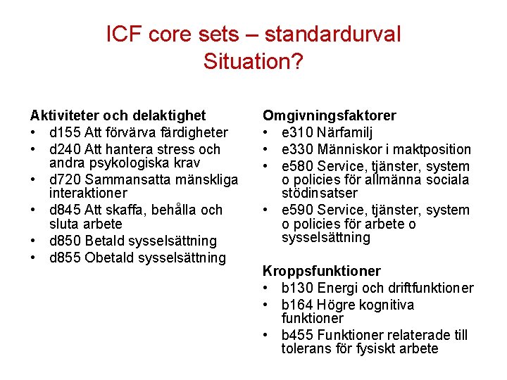 ICF core sets – standardurval Situation? Aktiviteter och delaktighet • d 155 Att förvärva