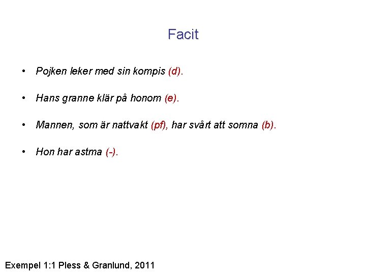 Facit • Pojken leker med sin kompis (d). • Hans granne klär på honom