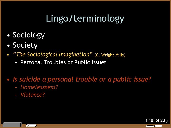 Lingo/terminology • Society • “The Sociological Imagination” (C. Wright Mills) – Personal Troubles or