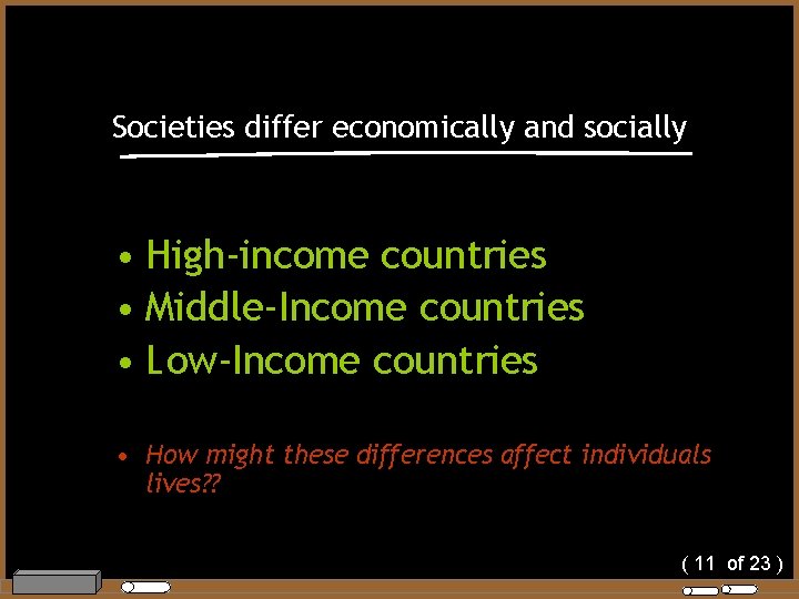Societies differ economically and socially • High-income countries • Middle-Income countries • Low-Income countries