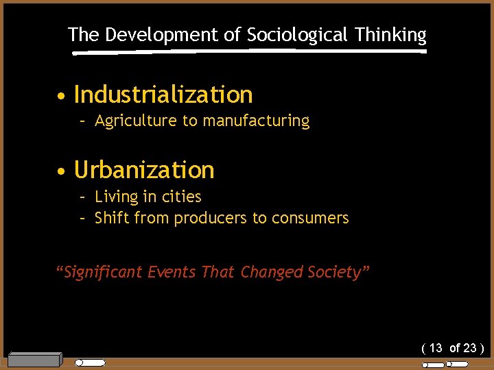The Development of Sociological Thinking • Industrialization – Agriculture to manufacturing • Urbanization –