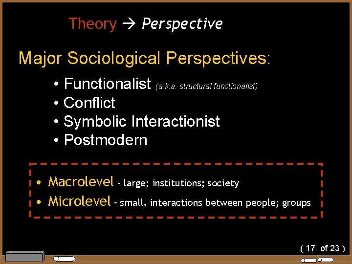 Theory Perspective Major Sociological Perspectives: • Functionalist (a. k. a. structural functionalist) • Conflict