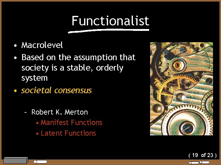 Functionalist • Macrolevel • Based on the assumption that society is a stable, orderly