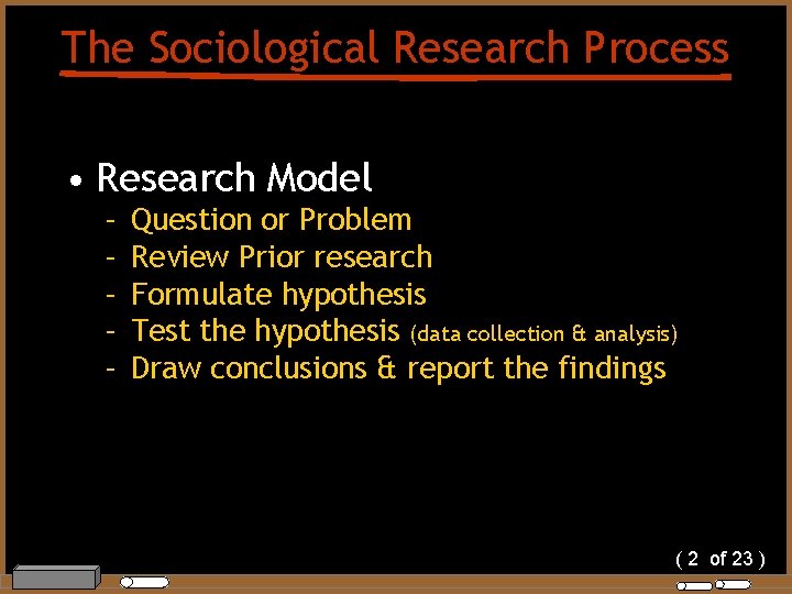 The Sociological Research Process • Research Model – – – Question or Problem Review