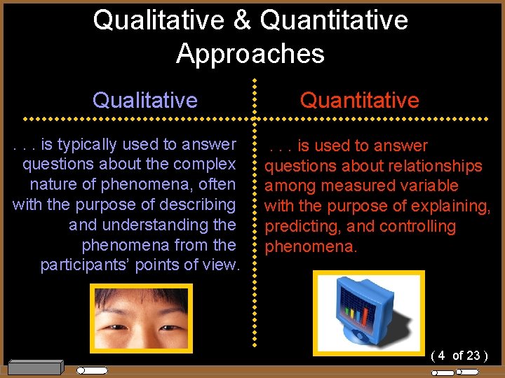 Qualitative & Quantitative Approaches Qualitative. . . is typically used to answer questions about