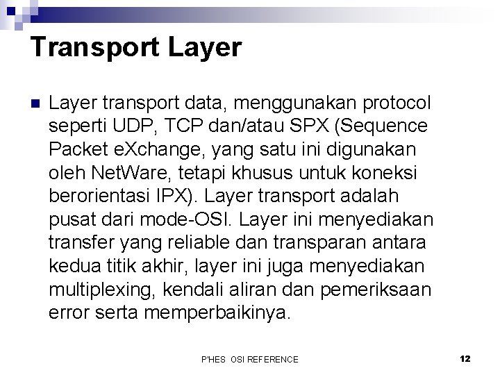 Transport Layer n Layer transport data, menggunakan protocol seperti UDP, TCP dan/atau SPX (Sequence