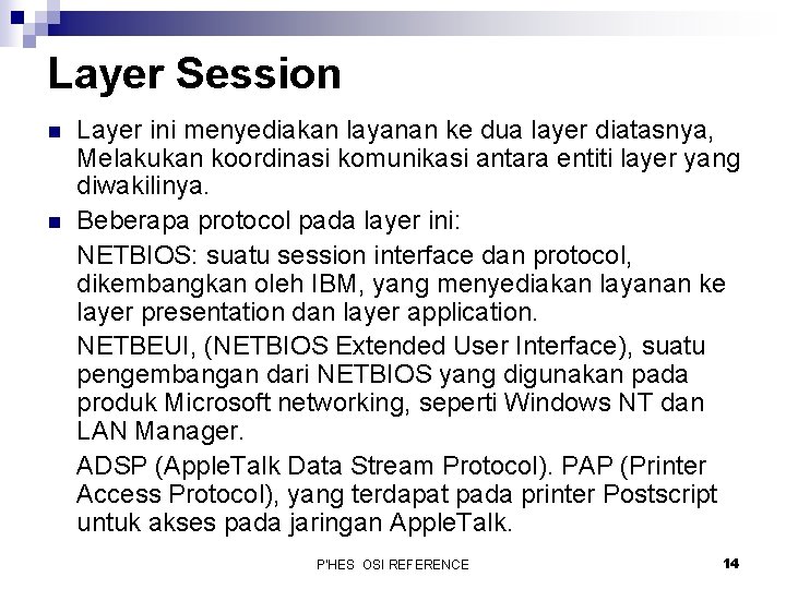 Layer Session n n Layer ini menyediakan layanan ke dua layer diatasnya, Melakukan koordinasi