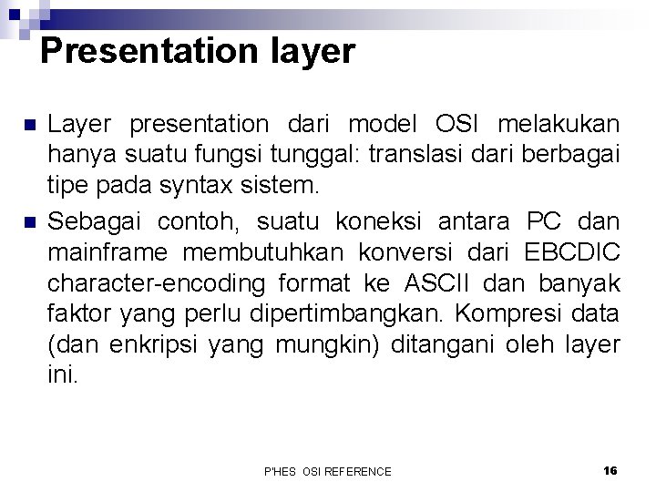 Presentation layer n n Layer presentation dari model OSI melakukan hanya suatu fungsi tunggal: