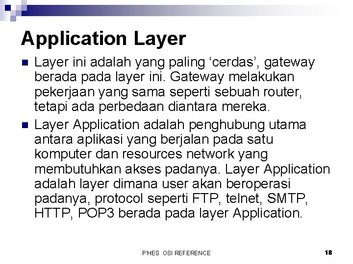 Application Layer n n Layer ini adalah yang paling ‘cerdas’, gateway berada pada layer