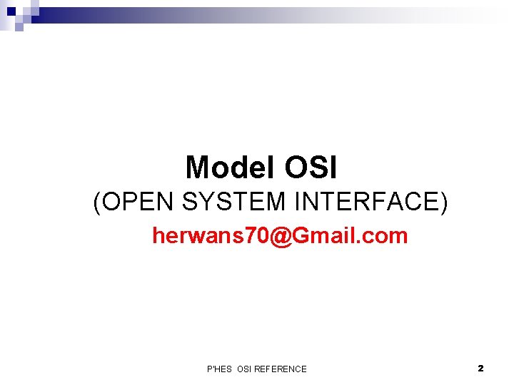 Model OSI (OPEN SYSTEM INTERFACE) herwans 70@Gmail. com P'HES OSI REFERENCE 2 