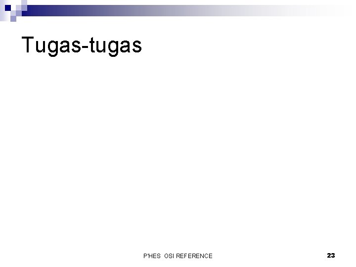 Tugas-tugas P'HES OSI REFERENCE 23 