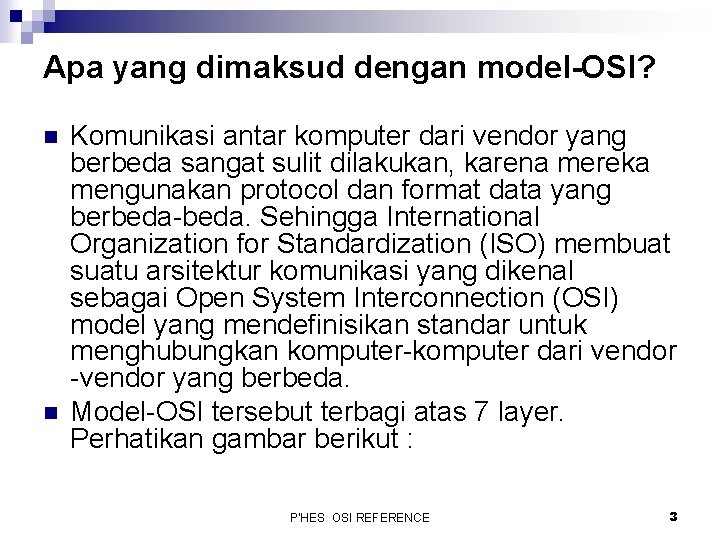 Apa yang dimaksud dengan model-OSI? n n Komunikasi antar komputer dari vendor yang berbeda