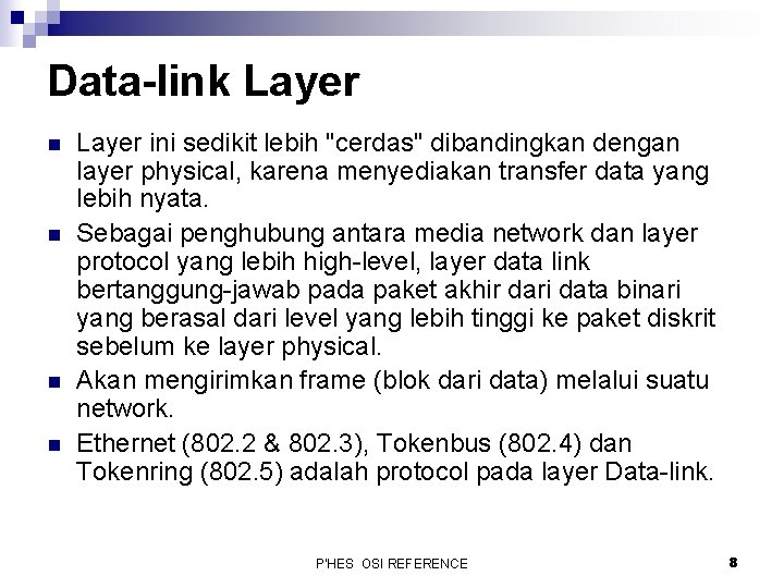 Data-link Layer n n Layer ini sedikit lebih "cerdas" dibandingkan dengan layer physical, karena