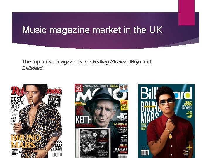 Music magazine market in the UK The top music magazines are Rolling Stones, Mojo