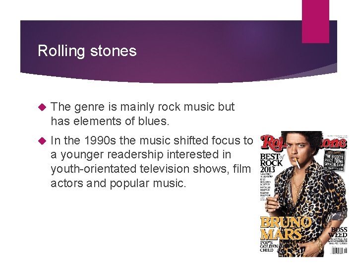 Rolling stones The genre is mainly rock music but has elements of blues. In
