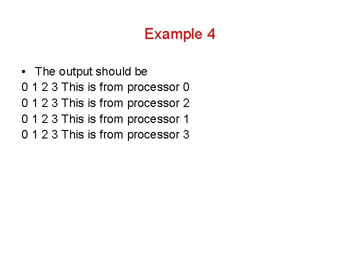 Example 4 • The output should be 0 1 2 3 This is from