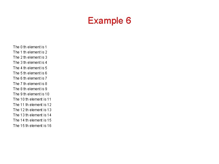 Example 6 The 0 th element is 1 The 1 th element is 2