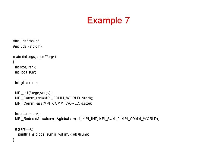 Example 7 #include "mpi. h" #include <stdio. h> main (int argc, char **argv) {
