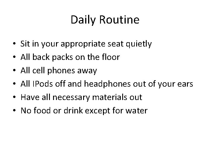 Daily Routine • • • Sit in your appropriate seat quietly All back packs