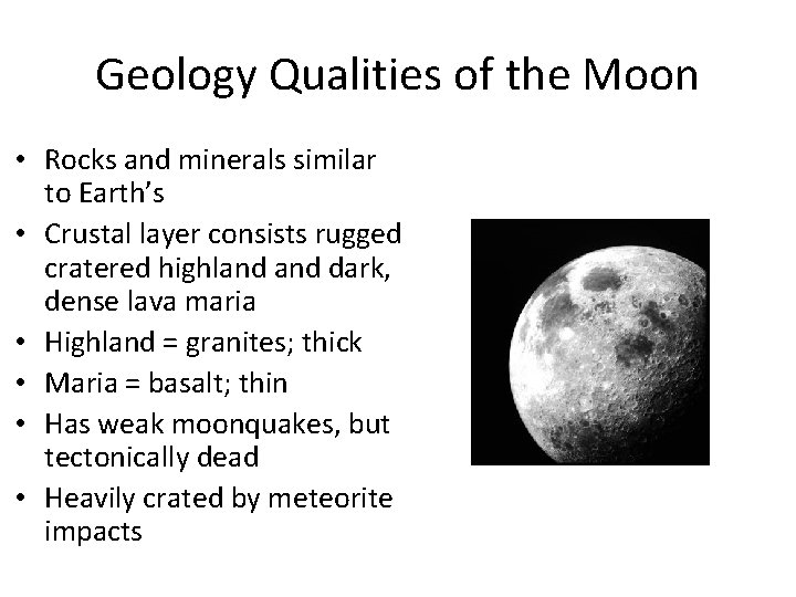 Geology Qualities of the Moon • Rocks and minerals similar to Earth’s • Crustal