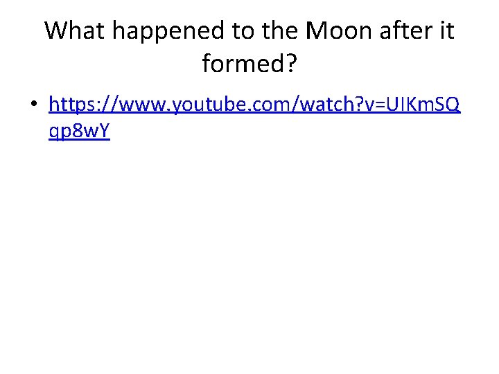 What happened to the Moon after it formed? • https: //www. youtube. com/watch? v=UIKm.