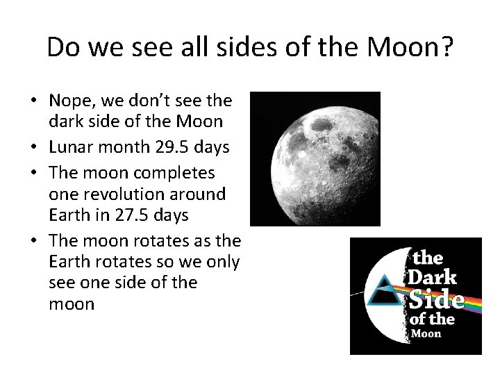 Do we see all sides of the Moon? • Nope, we don’t see the