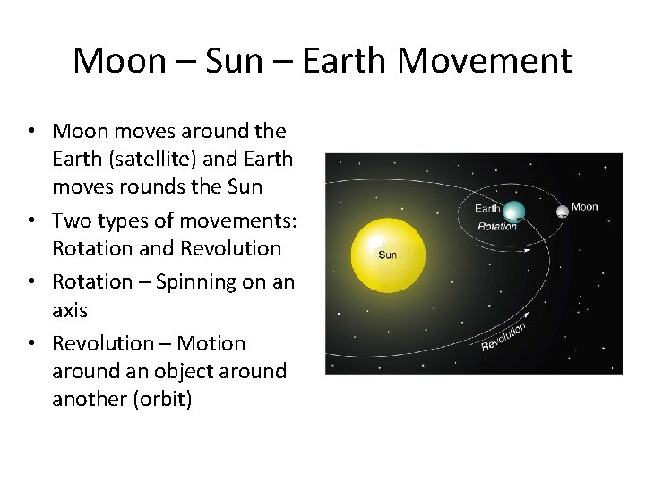 Moon – Sun – Earth Movement • Moon moves around the Earth (satellite) and