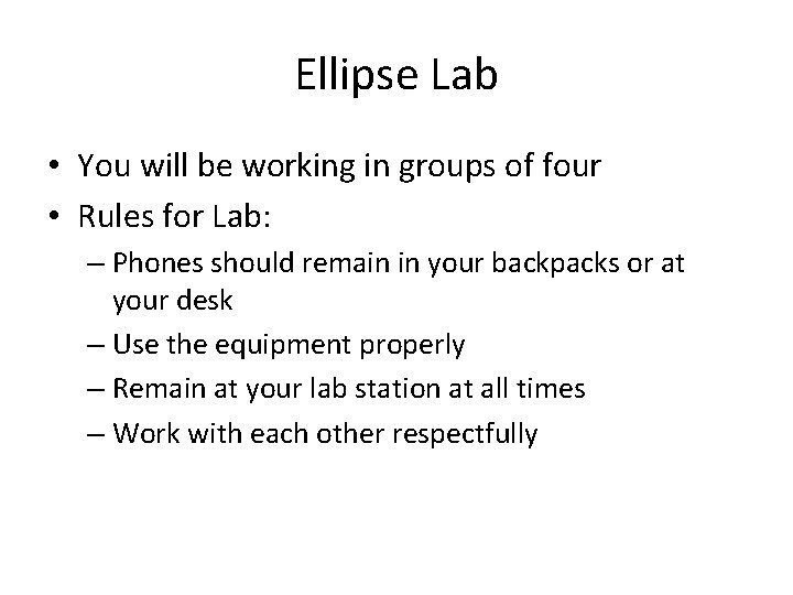 Ellipse Lab • You will be working in groups of four • Rules for