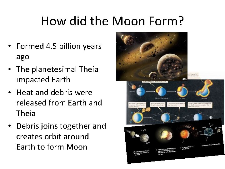 How did the Moon Form? • Formed 4. 5 billion years ago • The