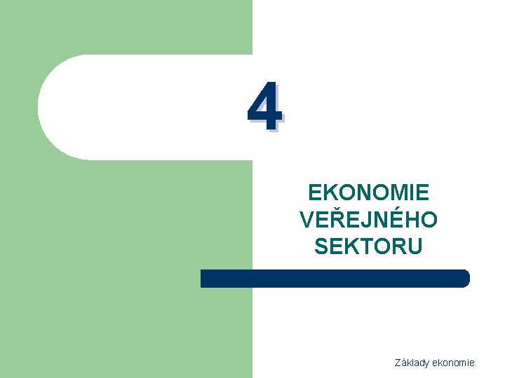 4 EKONOMIE VEŘEJNÉHO SEKTORU Základy ekonomie 