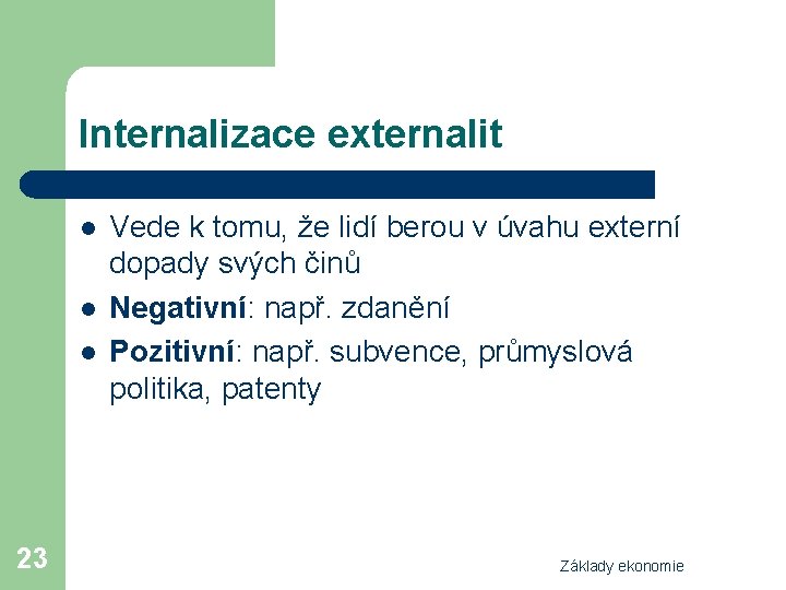 Internalizace externalit l l l 23 Vede k tomu, že lidí berou v úvahu