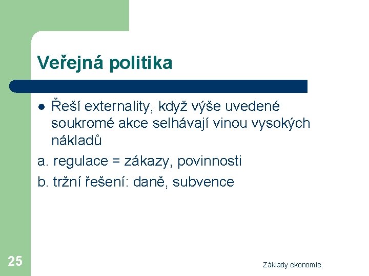 Veřejná politika Řeší externality, když výše uvedené soukromé akce selhávají vinou vysokých nákladů a.