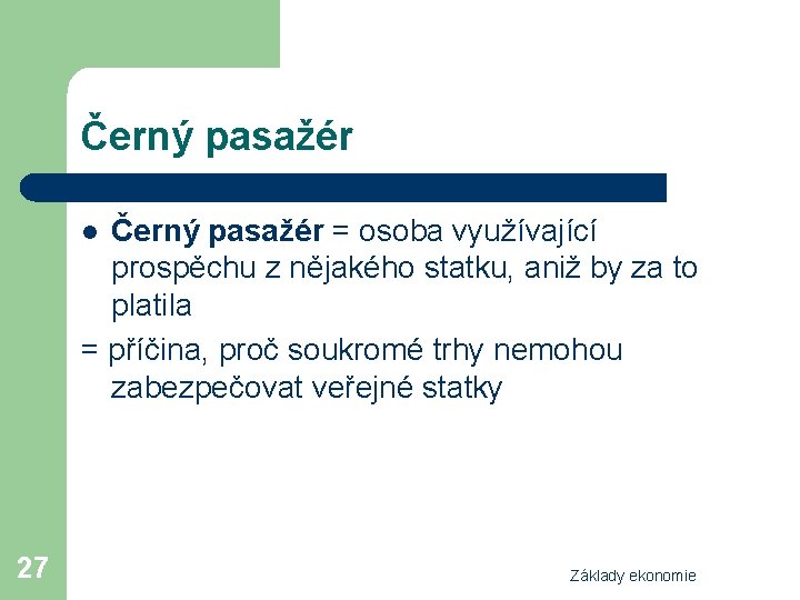 Černý pasažér = osoba využívající prospěchu z nějakého statku, aniž by za to platila