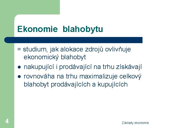 Ekonomie blahobytu = studium, jak alokace zdrojů ovlivňuje ekonomický blahobyt l nakupující i prodávající